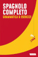 Spagnolo completo. Grammatica &amp; esercizi